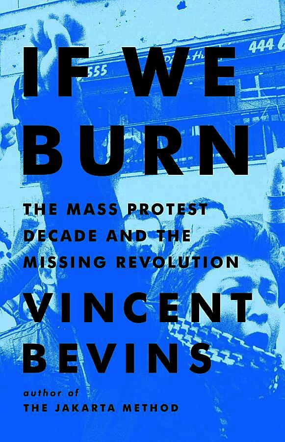 If We Burn: The Mass Protest Decade and the Missing Revolution